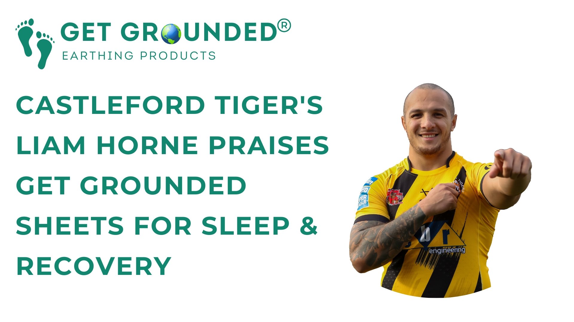Castleford Tiger's Liam Horne Praises Get Grounded Sheets for Sleep & Recovery